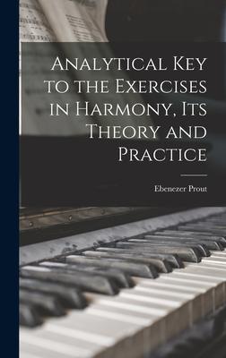 Analytical key to the Exercises in Harmony its Theory and Practice