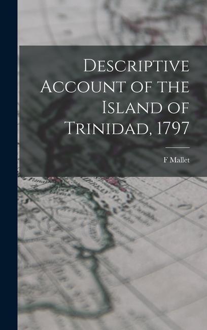 Descriptive Account of the Island of Trinidad 1797
