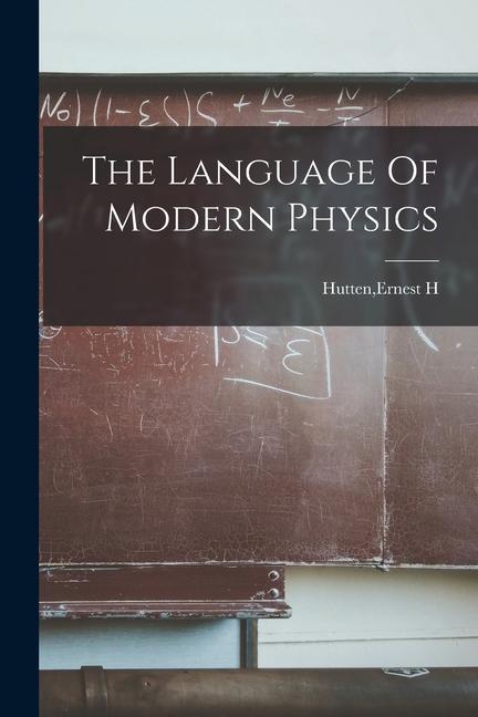 The Language Of Modern Physics