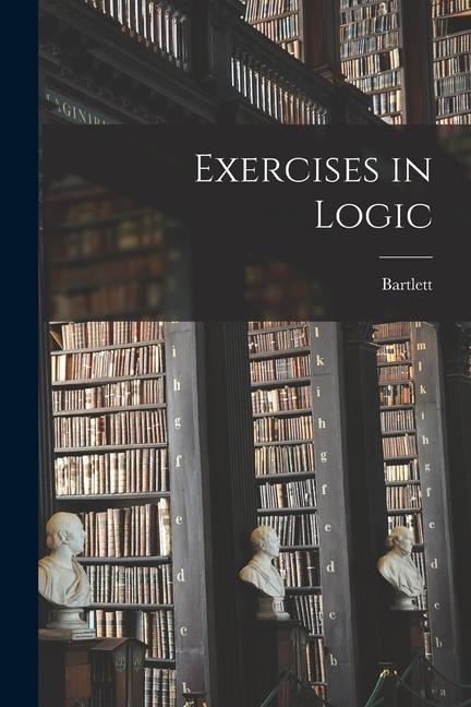 Exercises in Logic