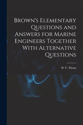 Brown‘s Elementary Questions and Answers for Marine Engineers Together With Alternative Questions