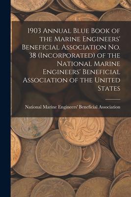 1903 Annual Blue Book of the Marine Engineers‘ Beneficial Association No. 38 (Incorporated) of the National Marine Engineers‘ Beneficial Association o