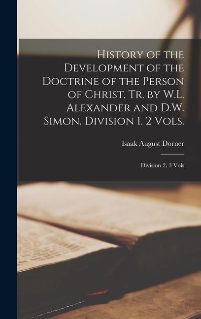 History of the Development of the Doctrine of the Person of Christ Tr. by W.L. Alexander and D.W. Simon. Division 1. 2 Vols.; Division 2. 3 Vols