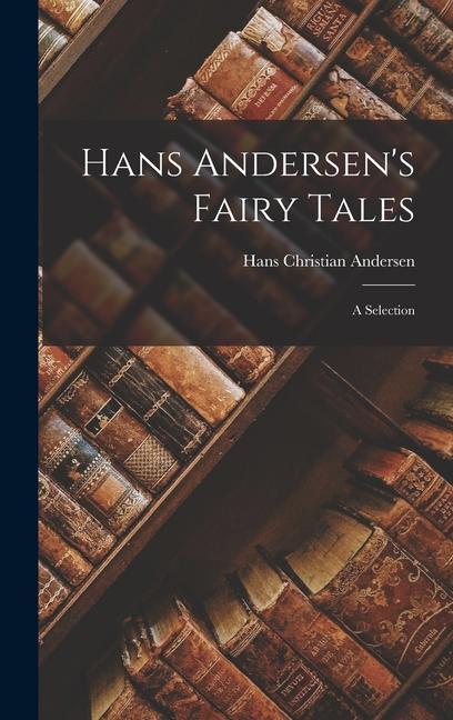 Hans Andersen‘s Fairy Tales: A Selection