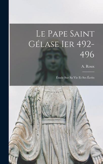 Le Pape Saint Gélase Ier 492-496