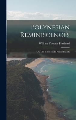 Polynesian Reminiscences: Or Life in the South Pacific Islands