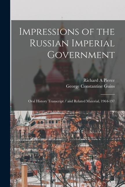 Impressions of the Russian Imperial Government: Oral History Transcript / and Related Material 1964-197