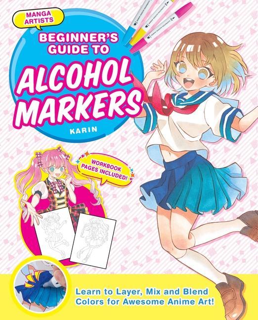 Manga Artists‘ Beginners Guide to Alcohol Markers: Learn to Layer Mix and Blend Colors for Awesome Anime Art!