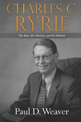 Charles C. Ryrie: The Man His Ministry and His Method
