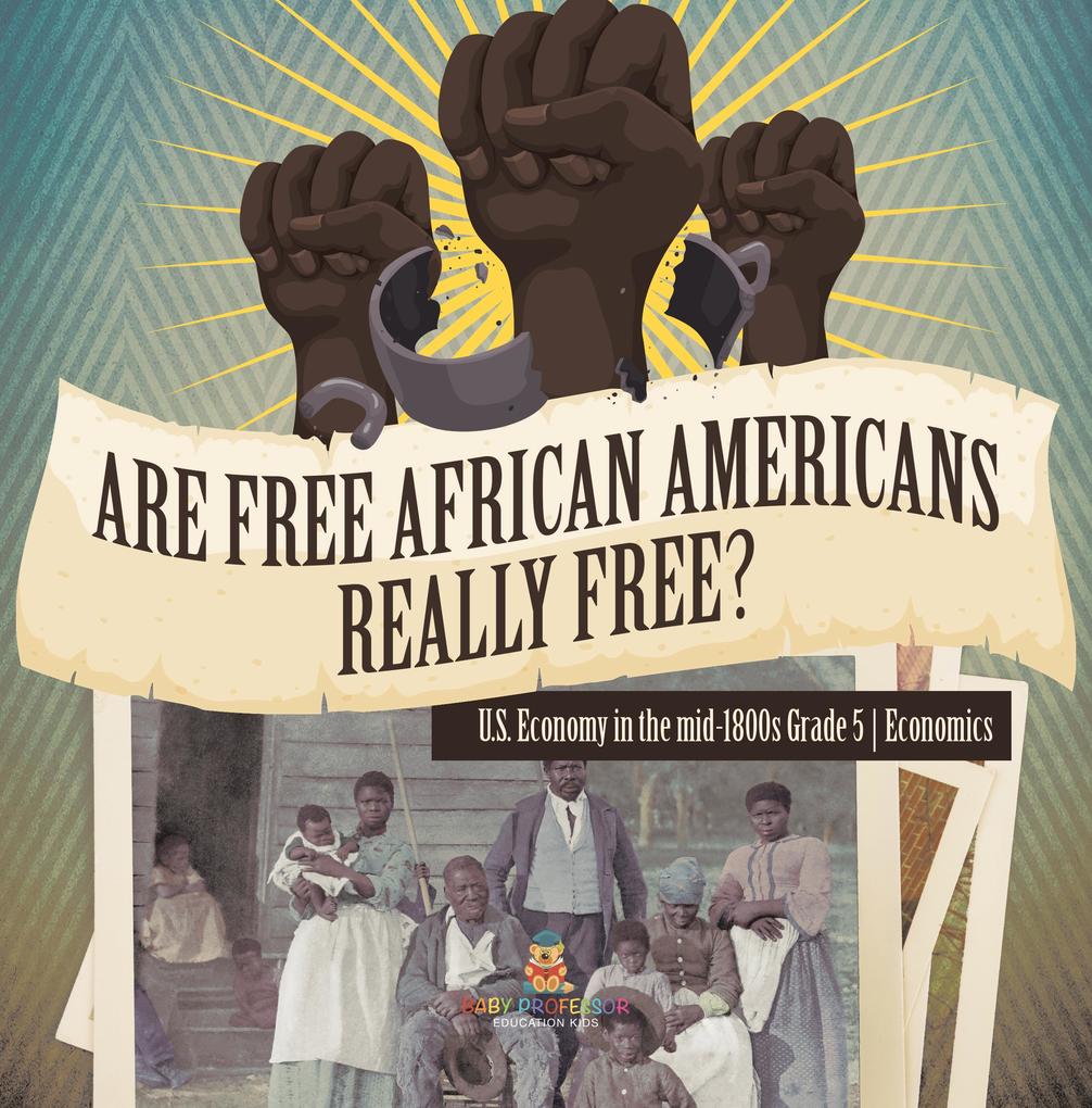 Are Free African Americans Really Free? | U.S. Economy in the mid-1800s Grade 5 | Economics