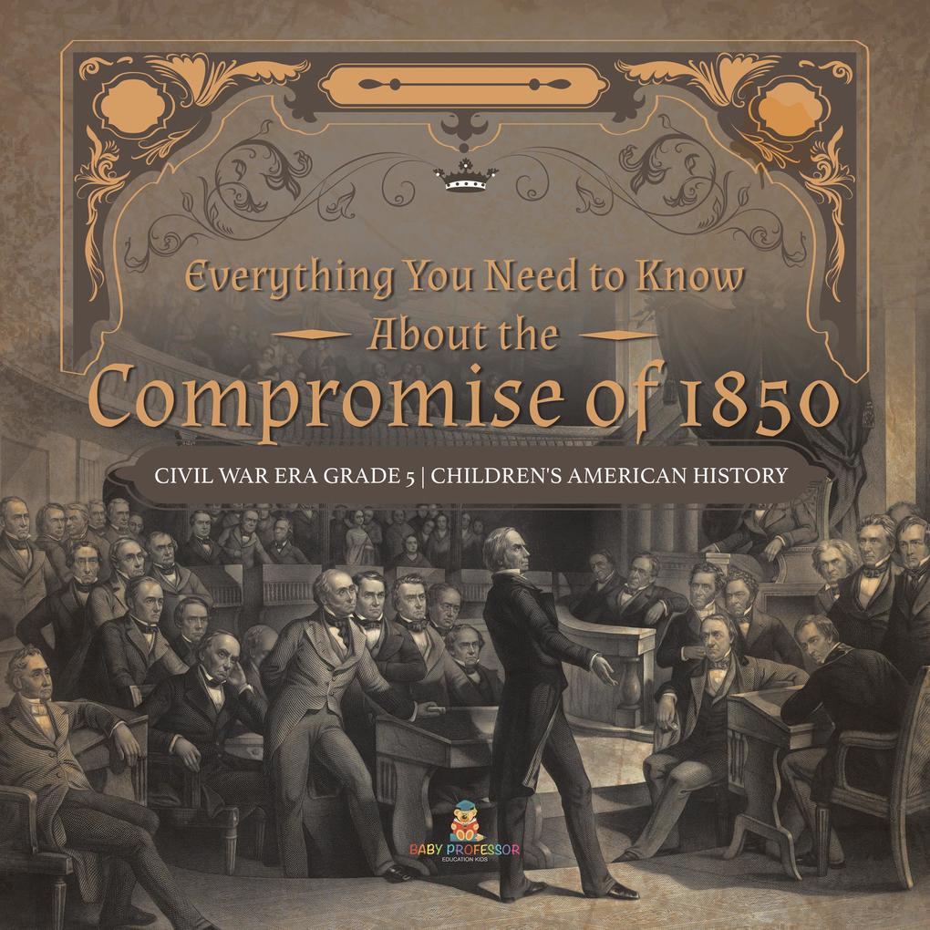 Everything You Need to Know About the Compromise of 1850 | Civil War Era Grade 5 | Children‘s American History