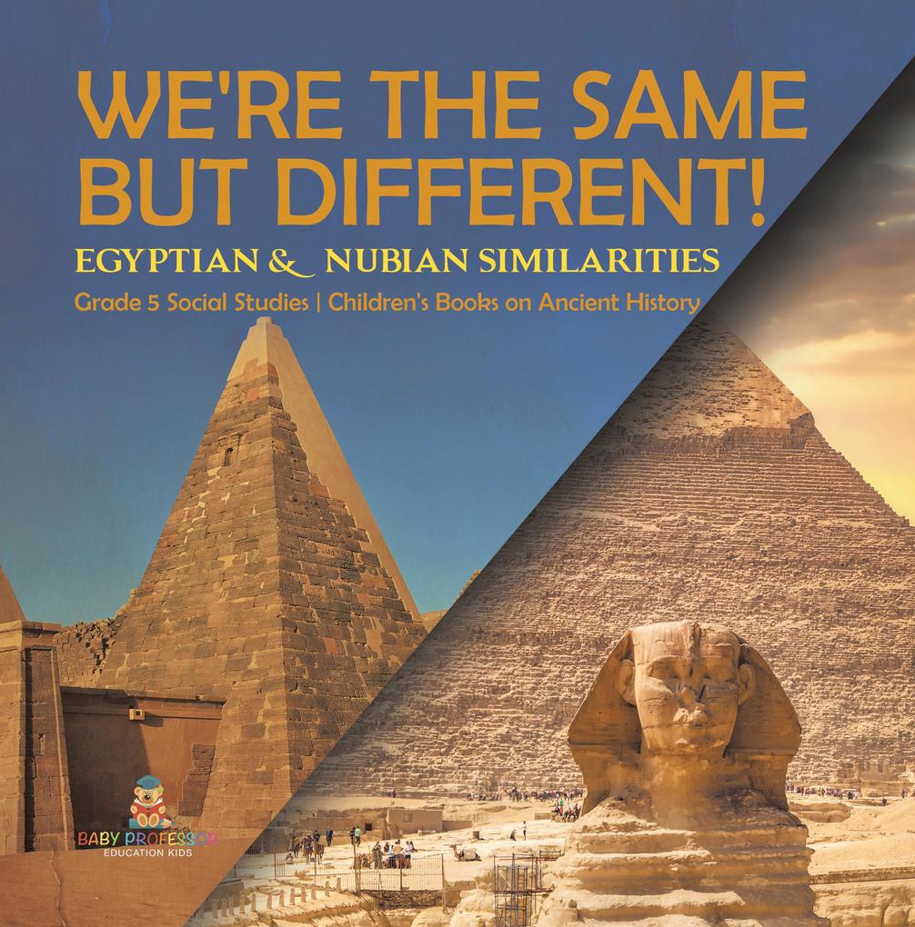 We‘re the Same but Different! : Egyptian & Nubian Similarities | Grade 5 Social Studies | Children‘s Books on Ancient History