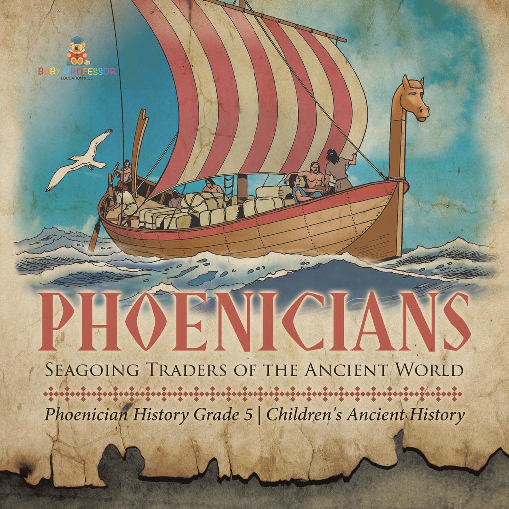 Phoenicians : Seagoing Traders of the Ancient World | Phoenician History Grade 5 | Children‘s Ancient History