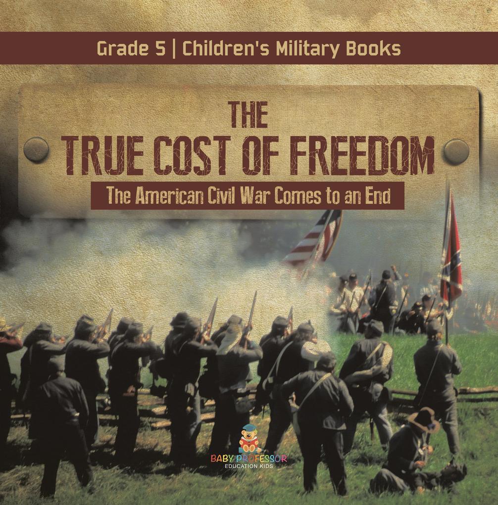 The True Cost of Freedom | The American Civil War Comes to an End Grade 5 | Children‘s Military Books
