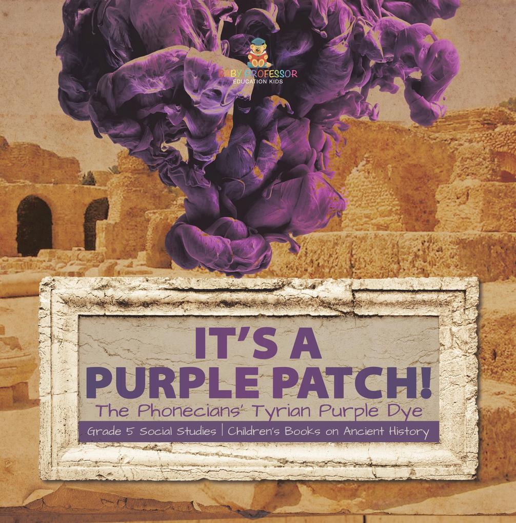 Its a Purple Patch! : Phoenicians Tyrian Purple Dye | Grade 5 Social Studies | Children‘s Books on Ancient History