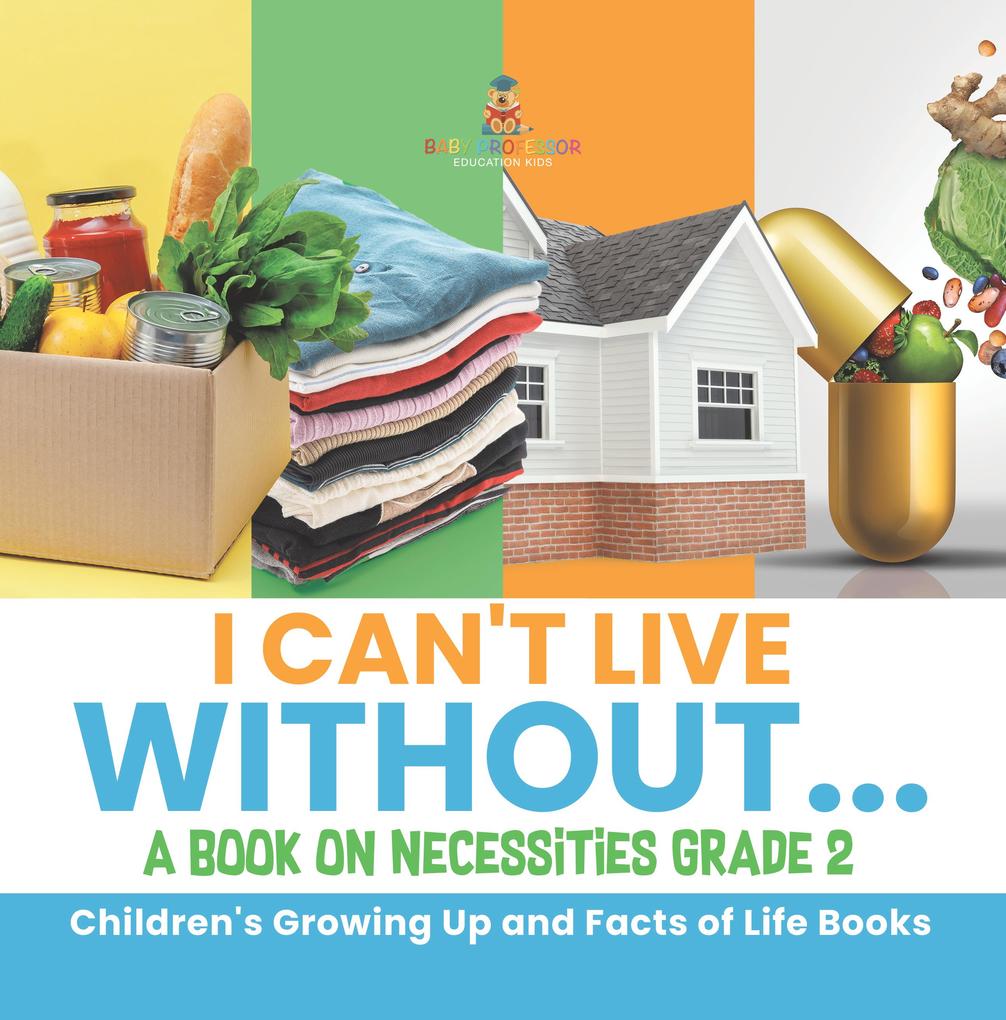 I Can‘t Live Without... | A Book on Necessities Grade 2 | Children‘s Growing Up and Facts of Life Books