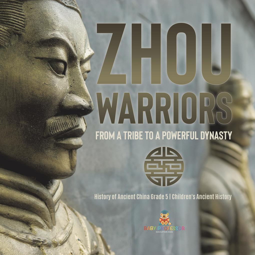 Zhou Warriors : From a Tribe to a Powerful Dynasty | History of Ancient China Grade 5 | Children‘s Ancient History