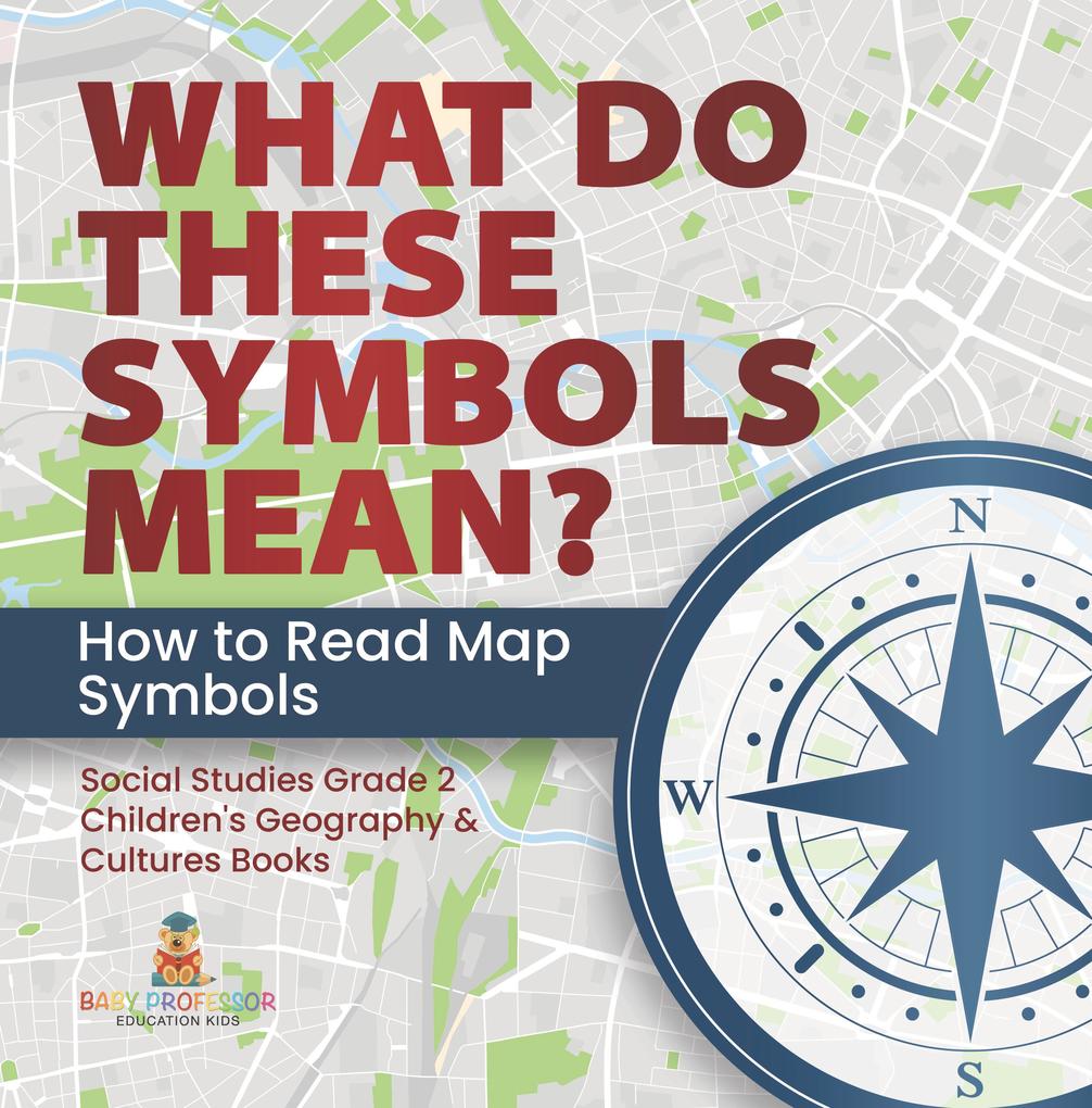 What Do These Symbols Mean? How to Read Map Symbols | Social Studies Grade 2 | Children‘s Geography & Cultures Books