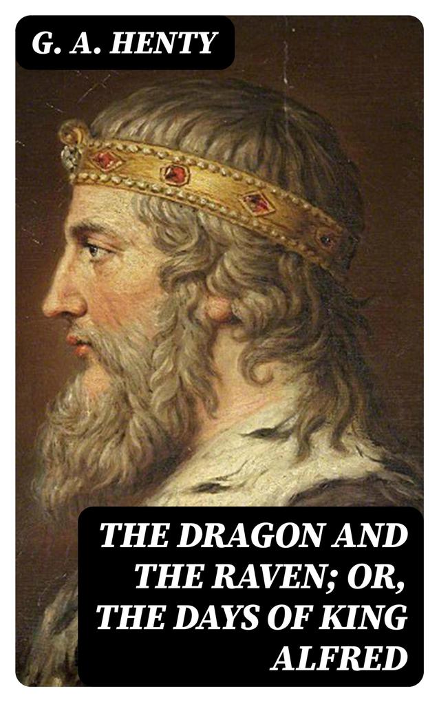 The Dragon and the Raven; Or The Days of King Alfred