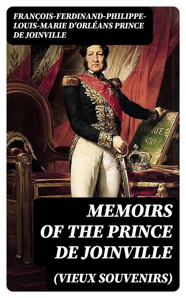 Memoirs (Vieux Souvenirs) of the Prince de Joinville