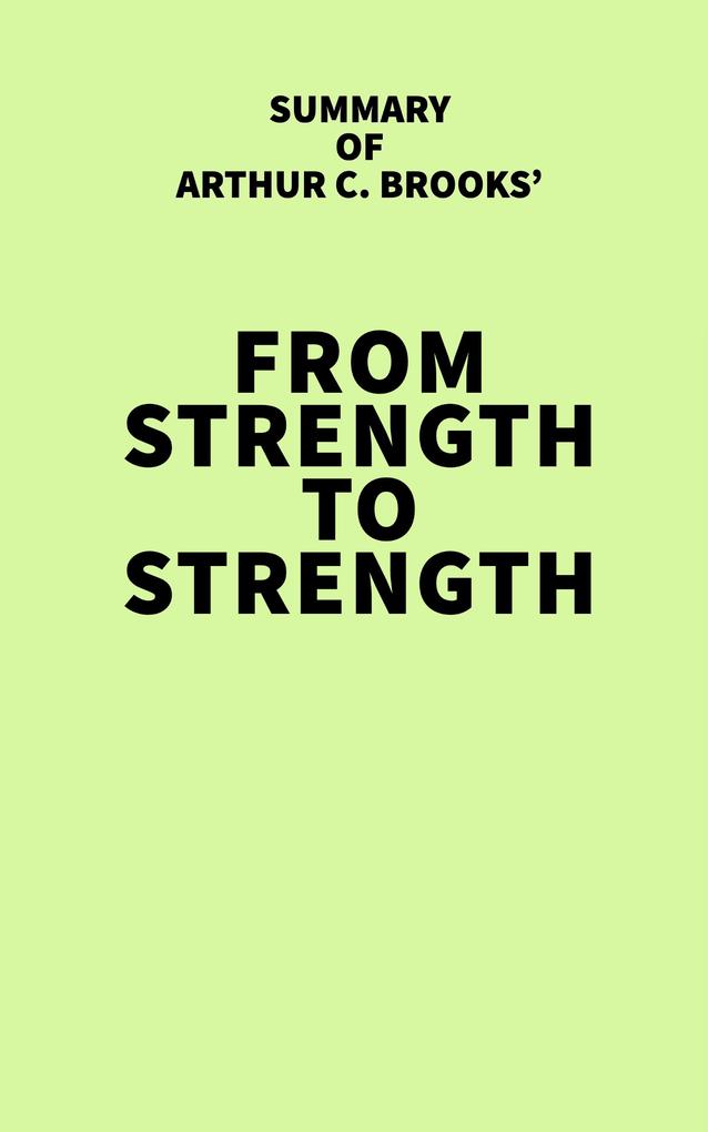 Summary of Arthur C. Brooks‘ From Strength to Strength