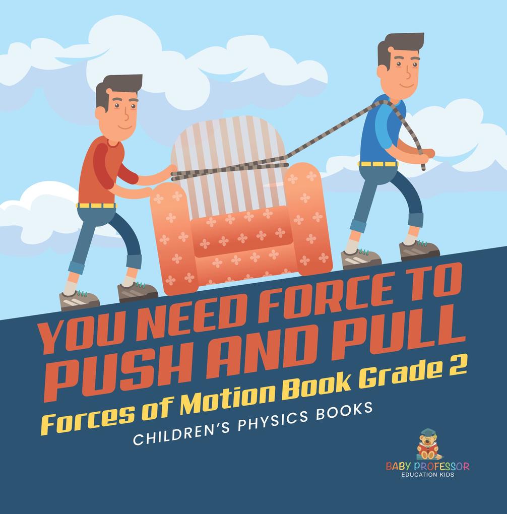 You Need Force to Push and Pull | Forces of Motion Book Grade 2 | Children‘s Physics Books
