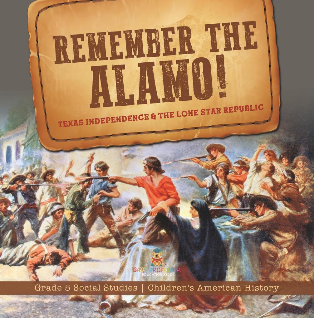 Remember the Alamo! Texas Independence & the Lone Star Republic | Grade 5 Social Studies | Children‘s American History