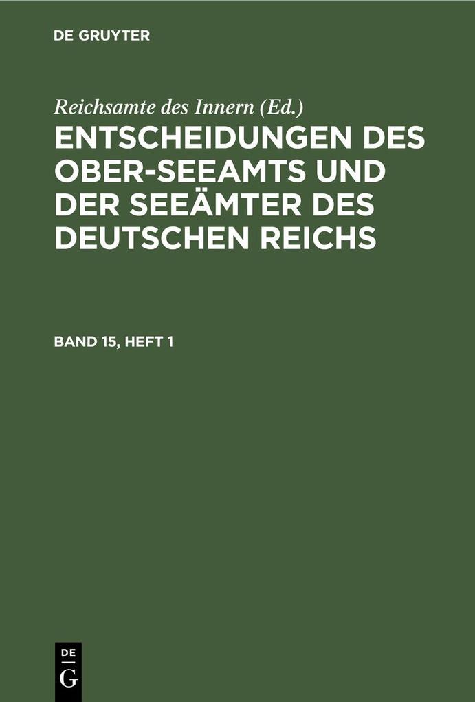 Entscheidungen des Ober-Seeamts und der Seeämter des Deutschen Reichs. Band 15 Heft 1