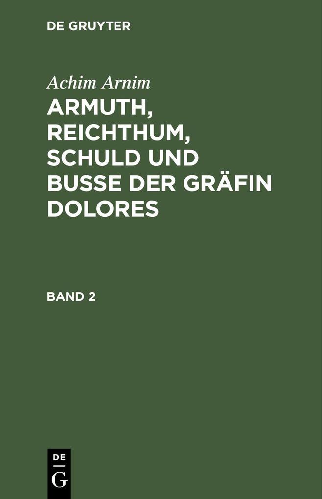 Achim Arnim: Armuth Reichthum Schuld und Buße der Gräfin Dolores. Band 2