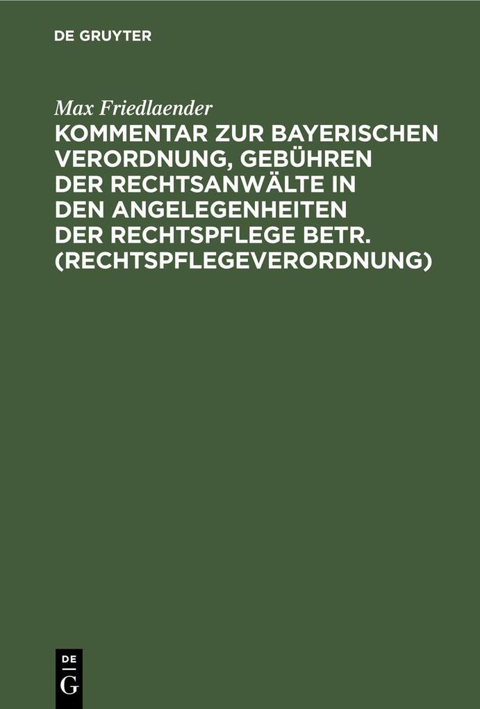 Kommentar zur Bayerischen Verordnung Gebühren der Rechtsanwälte in den Angelegenheiten der Rechtspflege betr. (Rechtspflegeverordnung)