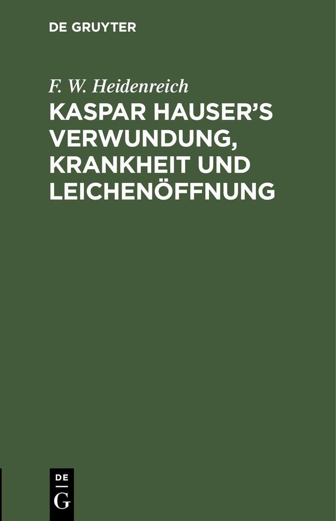 Kaspar Hauser‘s Verwundung Krankheit und Leichenöffnung