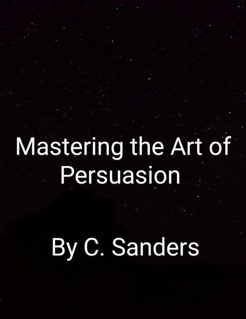 Mastering The Art Of Persuasion