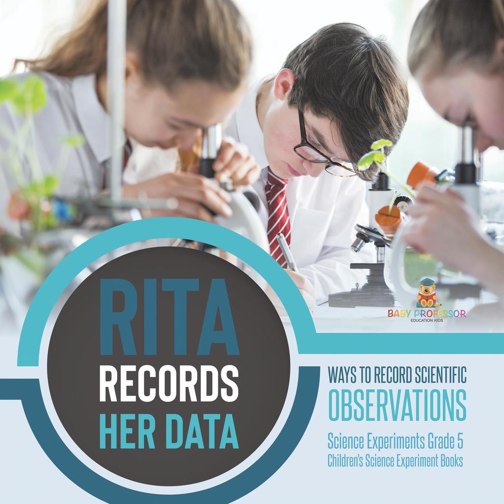 Rita Records Her Data : Ways to Record Scientific Observations | Science Experiments Grade 5 | Children‘s Science Experiment Books