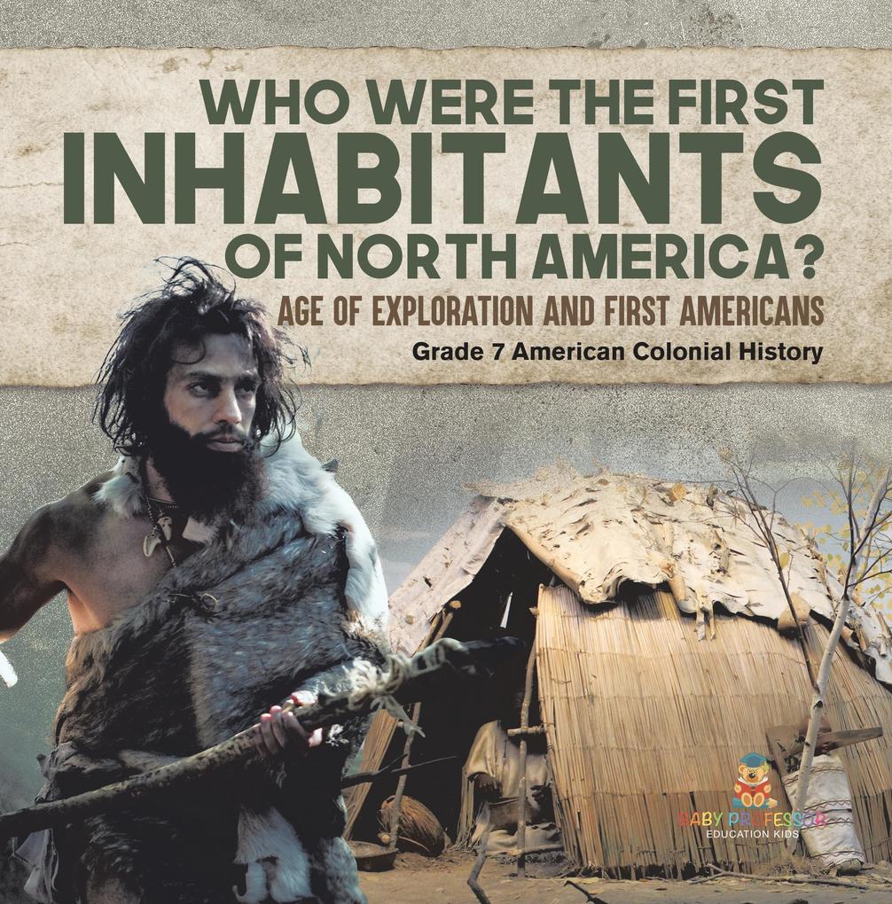 Who Were the First Inhabitants of North America? | Age of Exploration and First Americans | Grade 7 American Colonial History