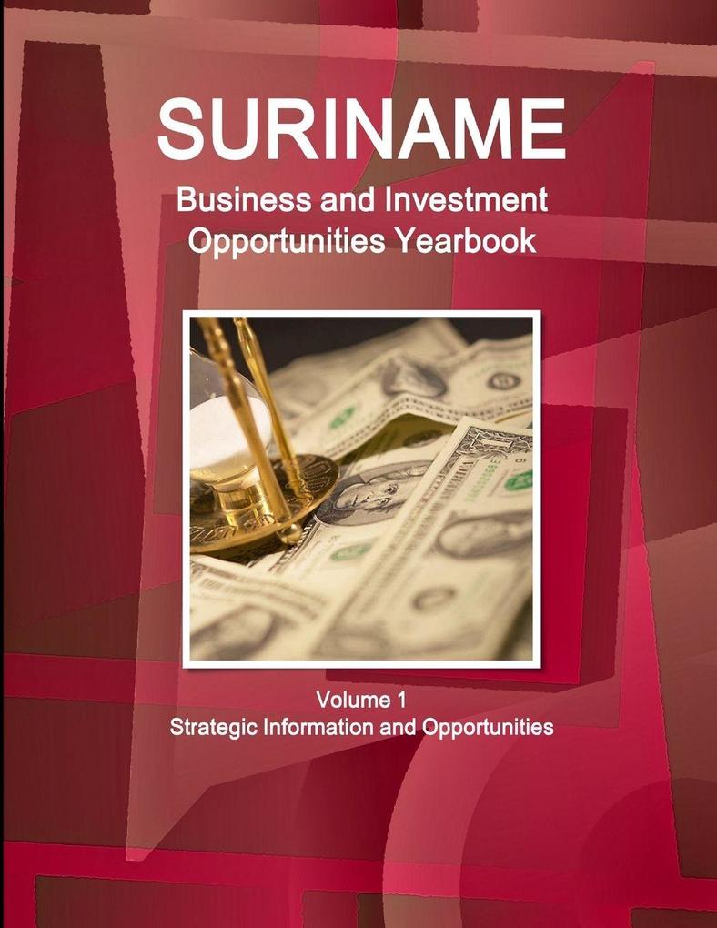 Suriname Business and Investment Opportunities Yearbook Volume 1 Strategic Information and Opportunities