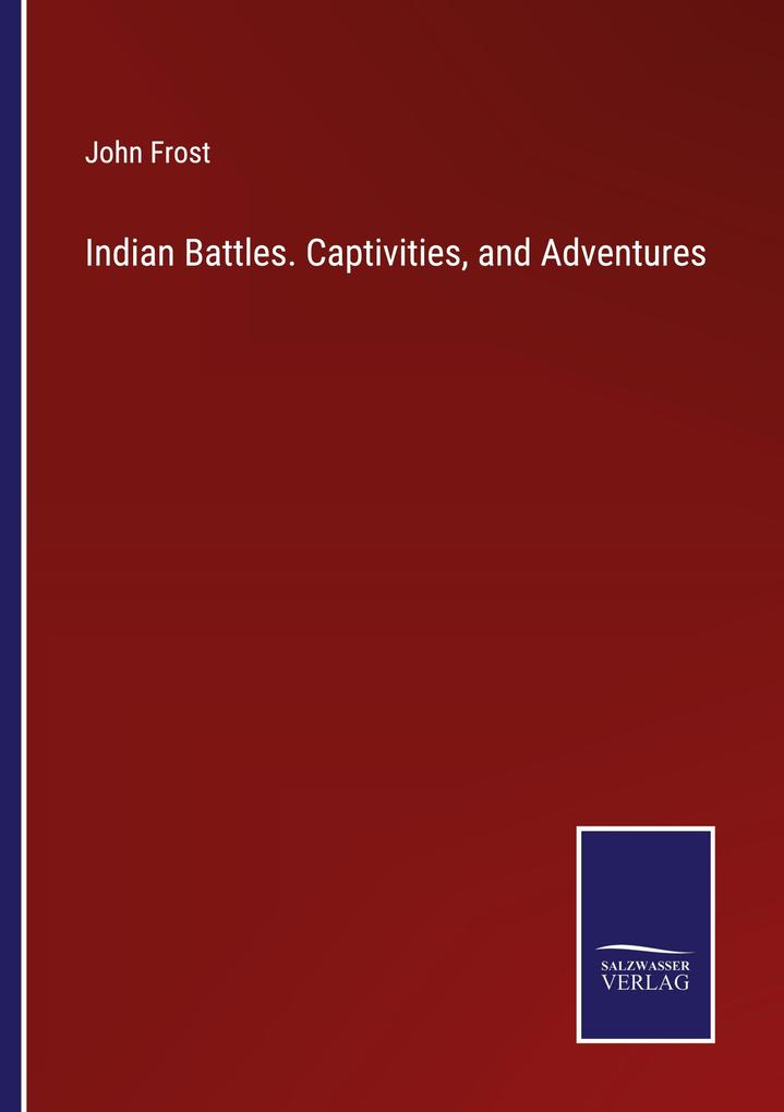 Indian Battles. Captivities and Adventures