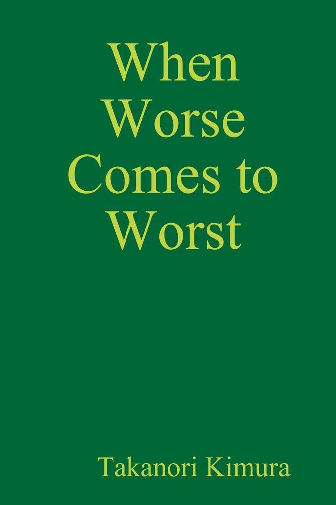 When Worse Comes to Worst