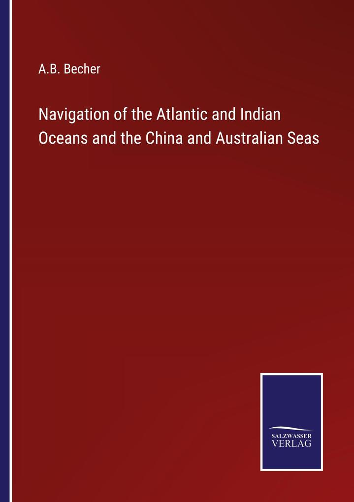 Navigation of the Atlantic and Indian Oceans and the China and Australian Seas
