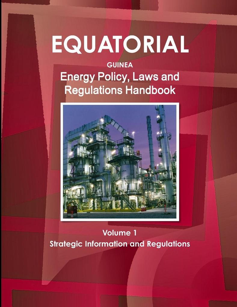 Equatorial Guinea Energy Policy Laws and Regulations Handbook Volume 1 Strategic Information and Regulations