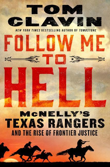 Follow Me to Hell: McNelly‘s Texas Rangers and the Rise of Frontier Justice