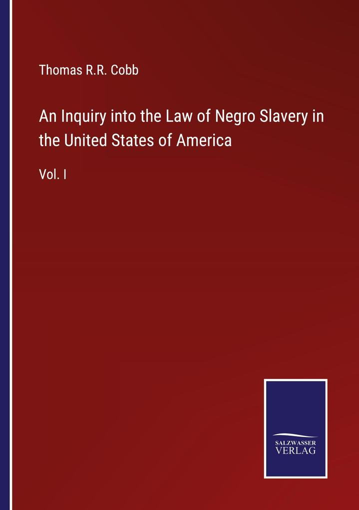 An Inquiry into the Law of Negro Slavery in the United States of America