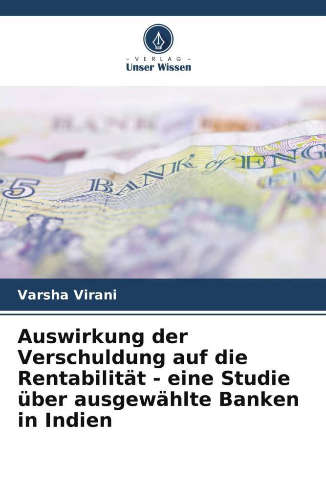 Auswirkung der Verschuldung auf die Rentabilität - eine Studie über ausgewählte Banken in Indien