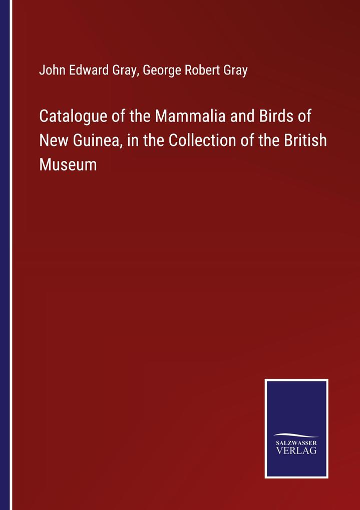 Catalogue of the Mammalia and Birds of New Guinea in the Collection of the British Museum