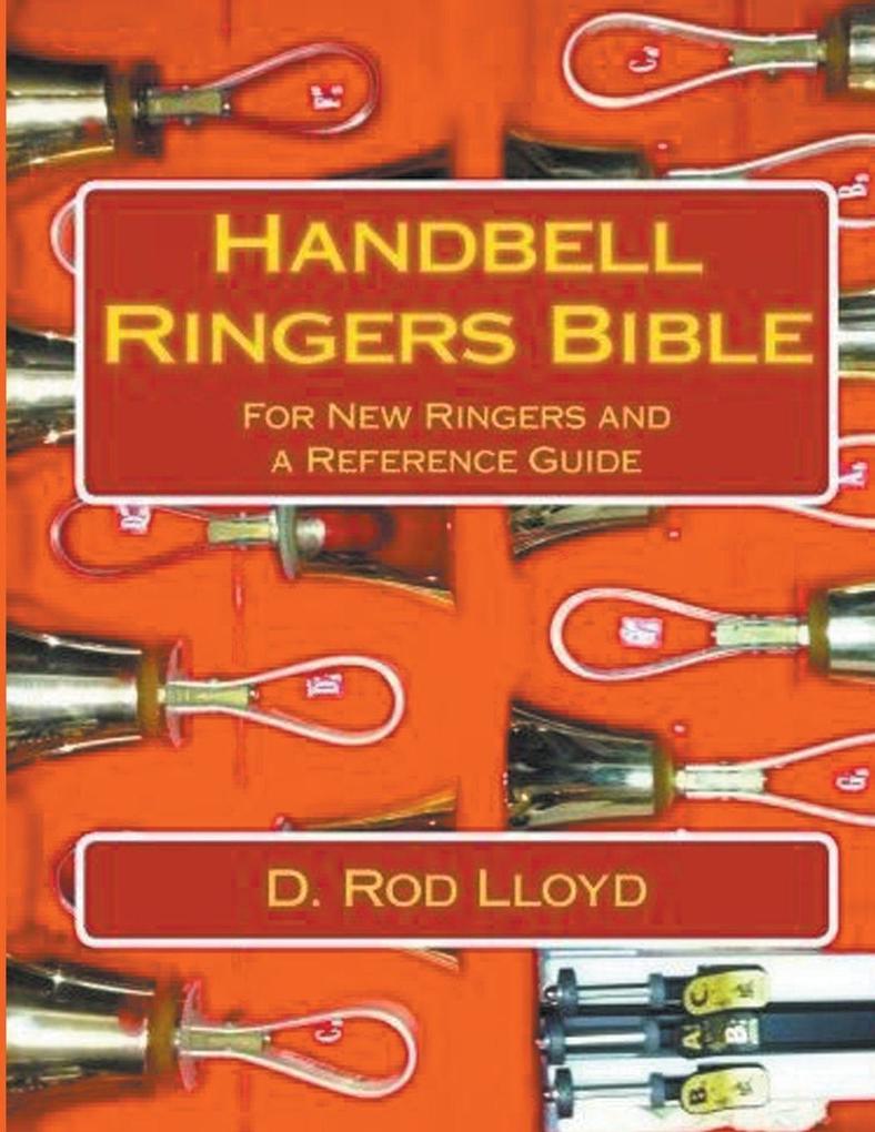 Handbell Ringers Bible For New Ringers and a Reference Guide