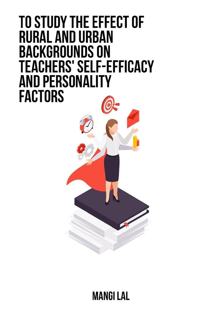 To study the effect of rural and urban backgrounds on teachers‘ self-efficacy and personality factors