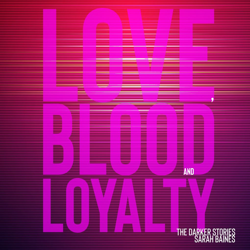 Love Blood and Loyalty
