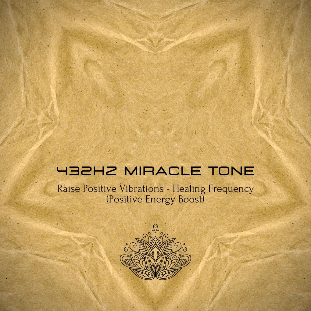 432Hz Miracle Tone - Raise Your Positive Vibrations