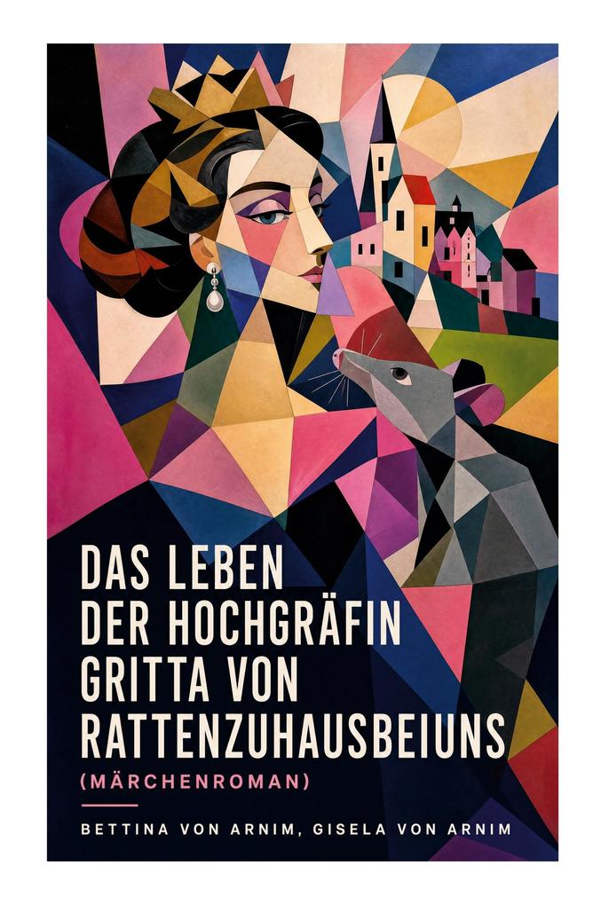 Das Leben der Hochgräfin Gritta von Rattenzuhausbeiuns (Märchenroman)