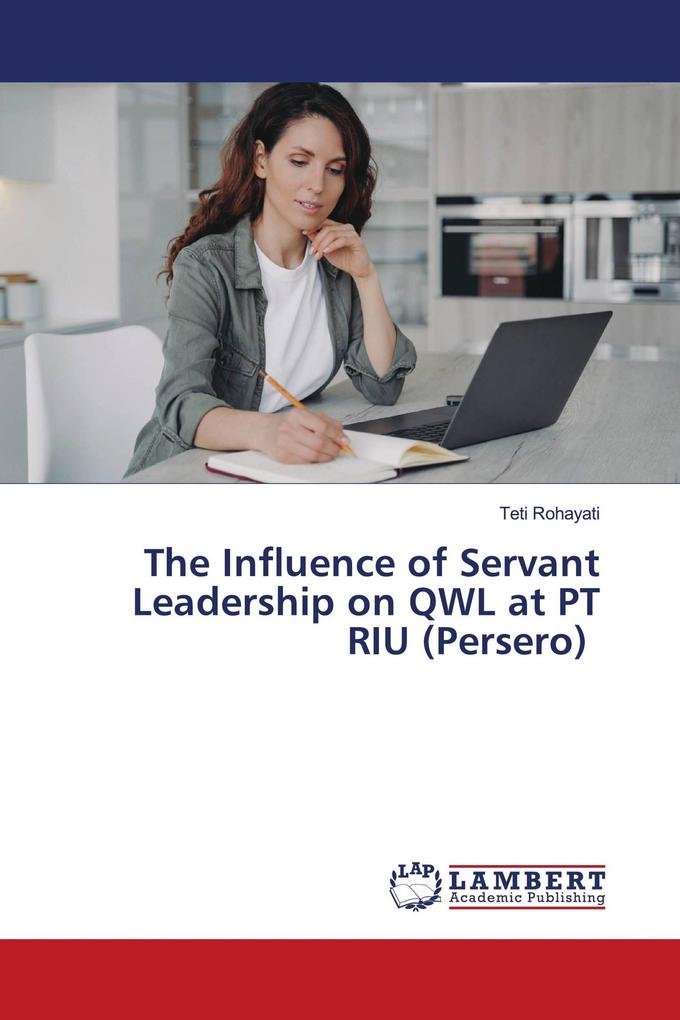 The Influence of Servant Leadership on QWL at PT RIU (Persero)