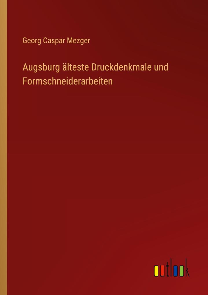 Augsburg älteste Druckdenkmale und Formschneiderarbeiten